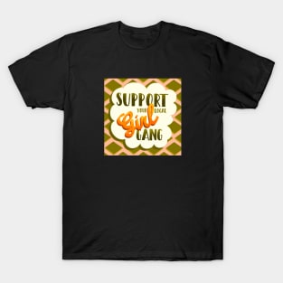 Support your local girl gang Positive Quote Art print with check pattern background T-Shirt